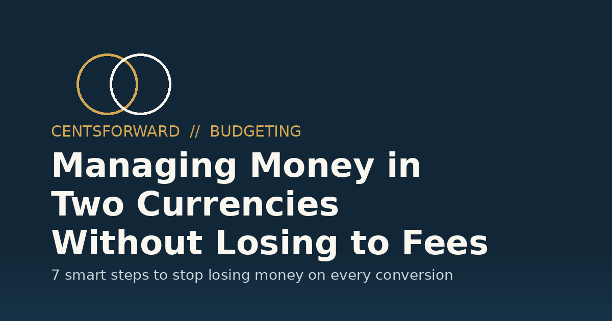Managing Money in Two Currencies: 7 Smart Fee-Saving Steps